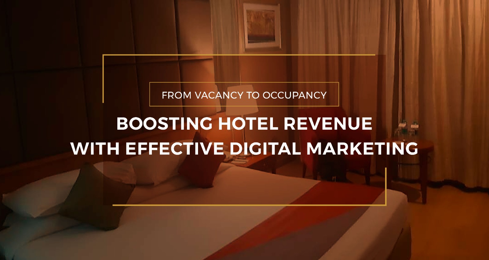 From Vacancy to Occupancy: Boosting Hotel Revenue with Effective Digital Marketing