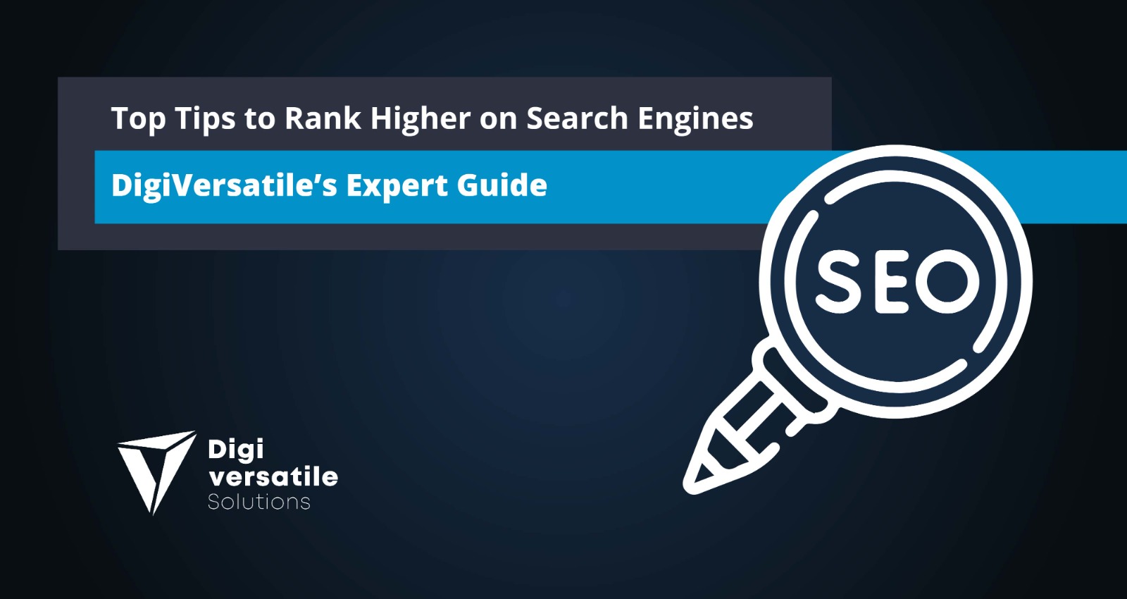 Top Tips to Rank Higher on Search Engines – DigiVersatile’s Expert Guide